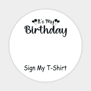 It's My Birthday Sign My T-Shirt Funny Birthday Quote Attention Make, Birthday kid Magnet